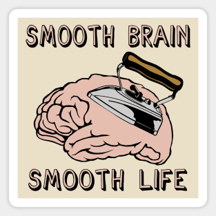 Smooth Brain Smooth Life - Oddly Specific Meme Magnet